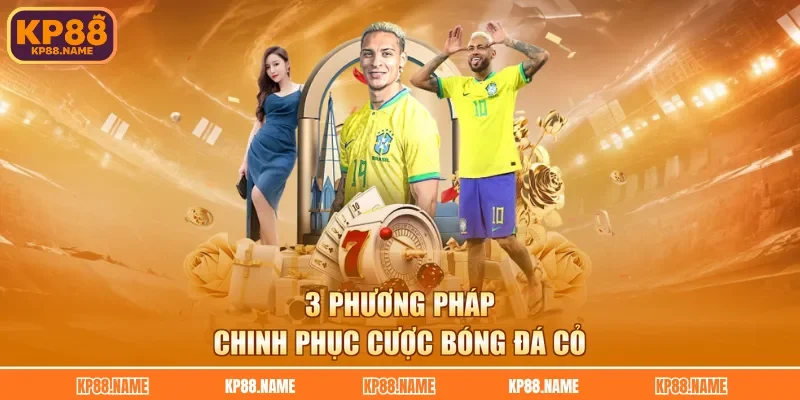 3 phương pháp chinh phục cược bóng đá cỏ