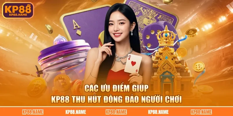 Các ưu điểm giúp KP88 thu hút đông đảo người chơi