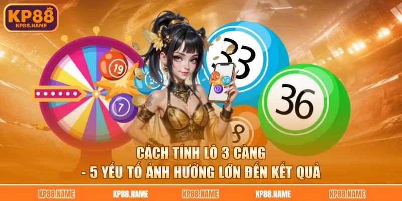 Cách Tính Lô 3 Càng - 5 Yếu Tố Ảnh Hưởng Lớn Đến Kết Quả