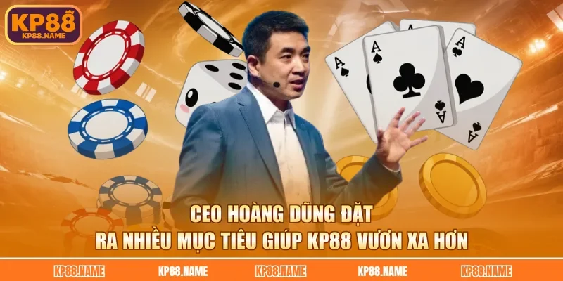 CEO Hoàng Dũng đặt ra nhiều mục tiêu giúp KP88 vươn xa hơn