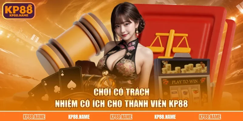 Chơi có trách nhiệm có ích cho thành viên KP88