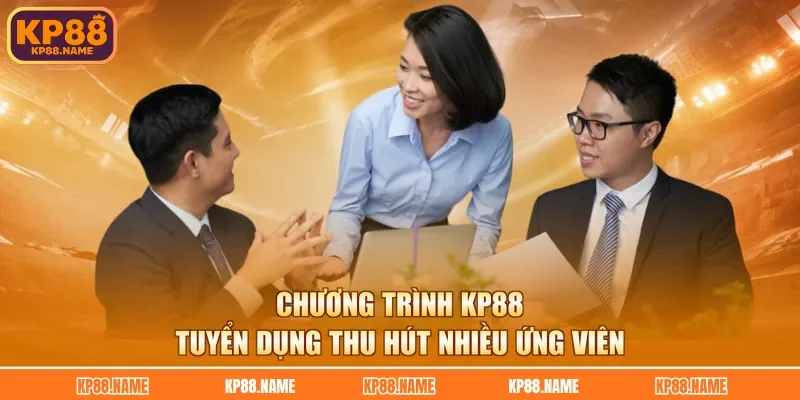 Chương trình KP88 tuyển dụng thu hút nhiều ứng viên