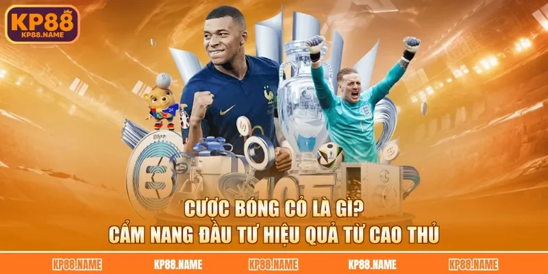 Cược Bóng Cỏ Là Gì? Cẩm Nang Đầu Tư Hiệu Quả Từ Cao Thủ