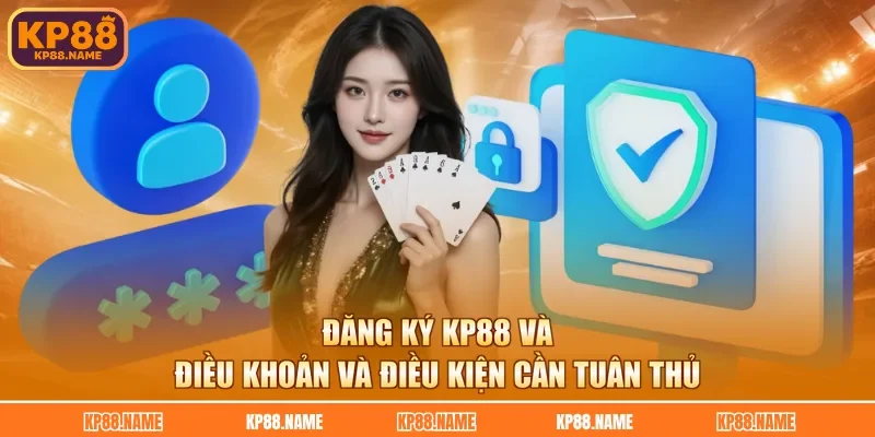 Đăng ký KP88 và điều khoản và điều kiện cần tuân thủ
