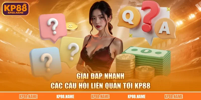 Giải đáp nhanh các câu hỏi liên quan tới KP88