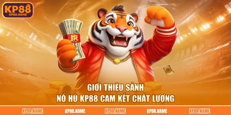 Giới thiệu sảnh nổ hũ KP88 cam kết chất lượng
