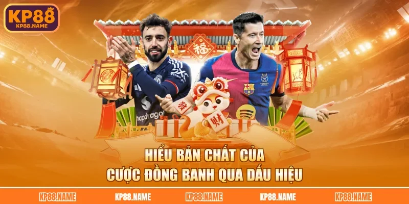 Hiểu bản chất của cược đồng banh qua dấu hiệu