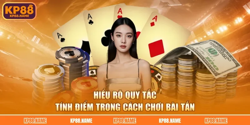 Hiểu rõ quy tắc tính điểm trong cách chơi bài tấn