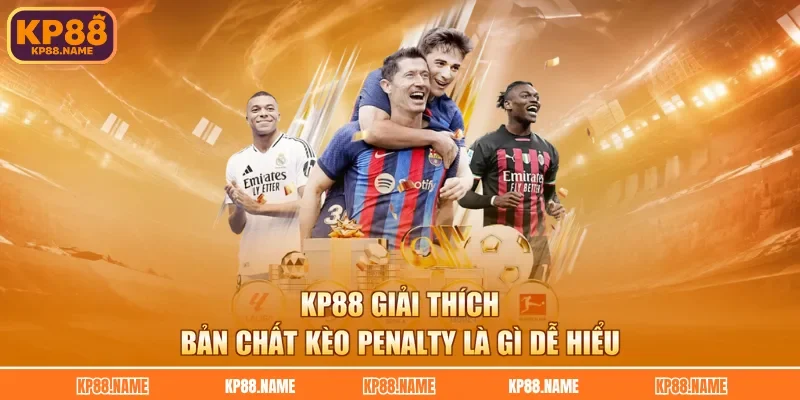 KP88 giải thích bản chất kèo penalty là gì dễ hiểu