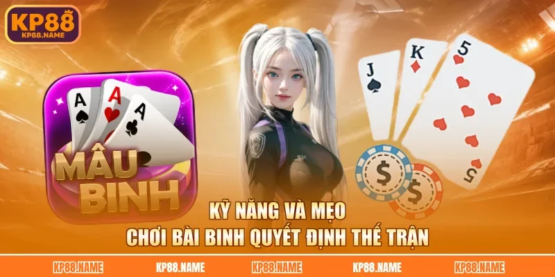 Kỹ năng và mẹo chơi bài binh quyết định thế trận
