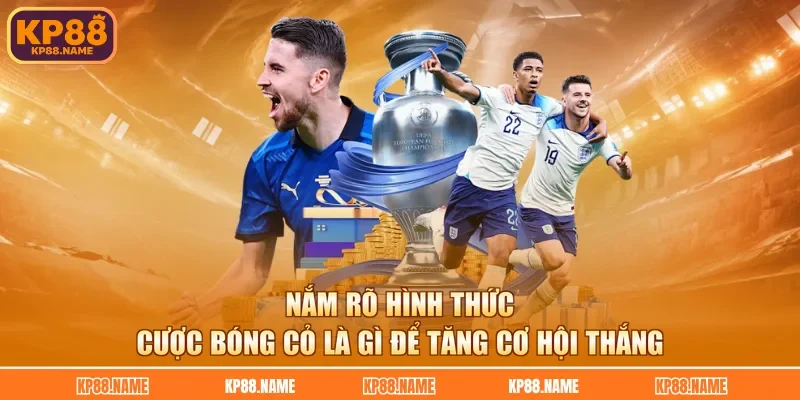 Nắm rõ hình thức cược bóng cỏ là gì để tăng cơ hội thắng