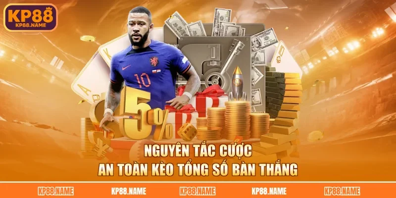Nguyên tắc cược an toàn kèo tổng số bàn thắng