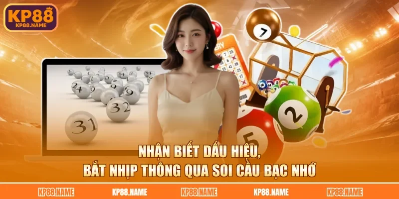 Nhận biết dấu hiệu, bắt nhịp thông qua soi cầu bạc nhớ