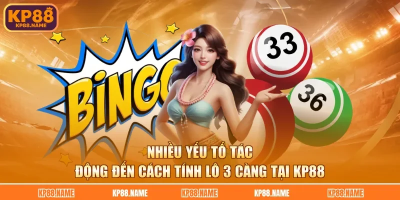 Nhiều yếu tố tác động đến cách tính lô 3 càng tại KP88