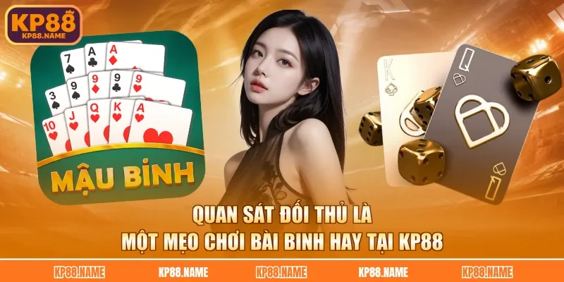 Quan sát đối thủ là một mẹo chơi bài binh hay tại KP88