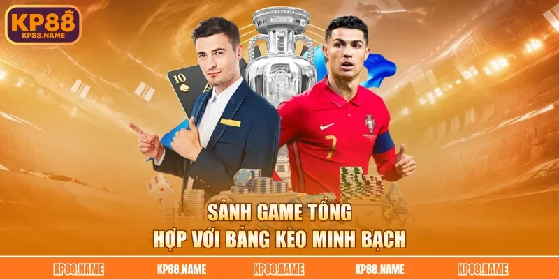 Sảnh game tổng hợp với bảng kèo minh bạch