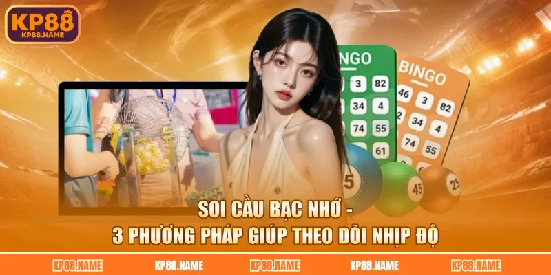 Soi Cầu Bạc Nhớ - 3 Phương Pháp Giúp Theo Dõi Nhịp Độ