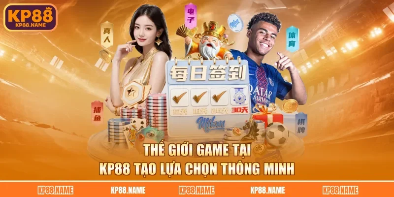 Thế giới game tại KP88 tạo lựa chọn thông minh