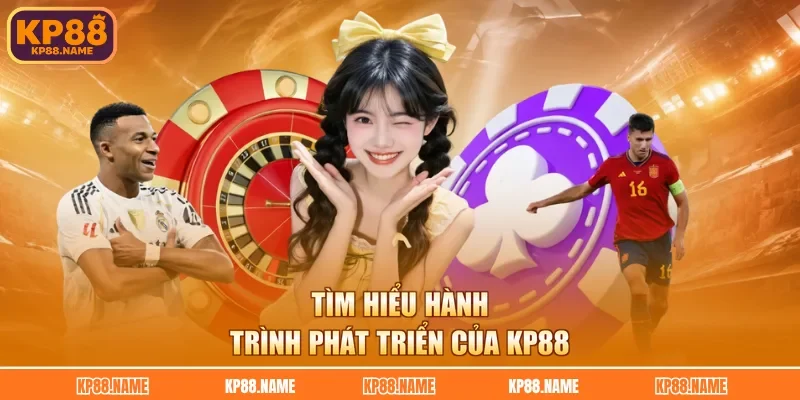 Tìm hiểu hành trình phát triển của KP88