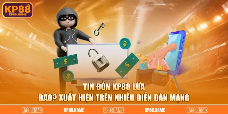 Tin đồn KP88 lừa đảo xuất hiện trên nhiều diễn đàn mạng